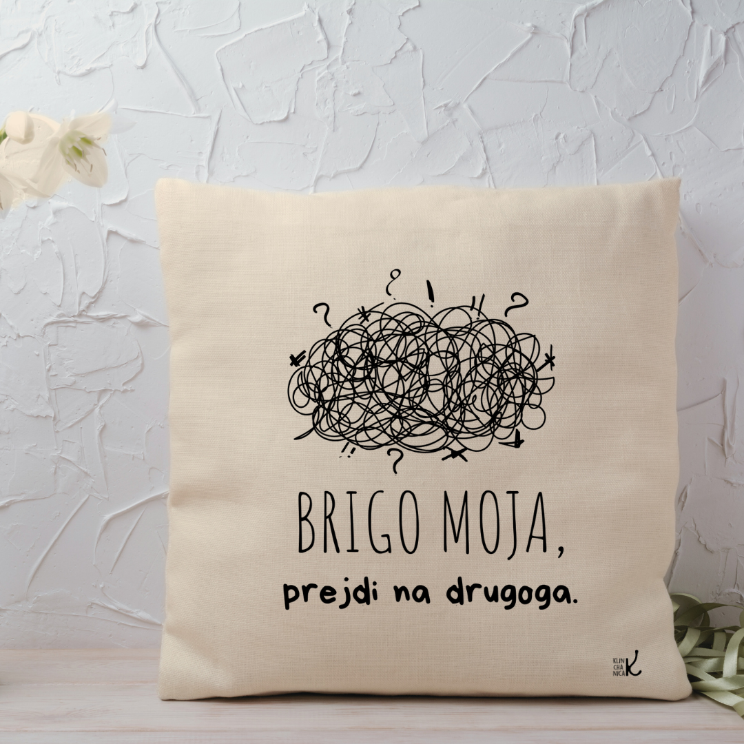 JASTUČNICA "BRIGO MOJA, PREJDI NA DRUGOGA"